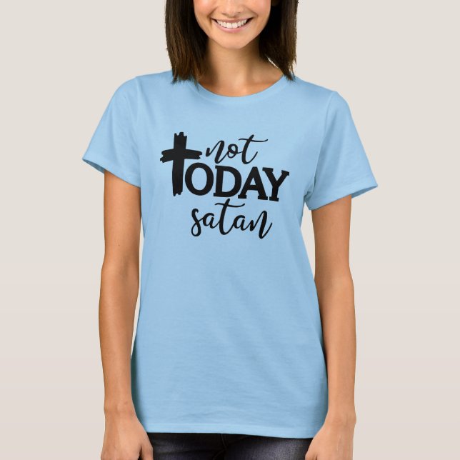 T-shirt Pas aujourd'hui satan (Devant)