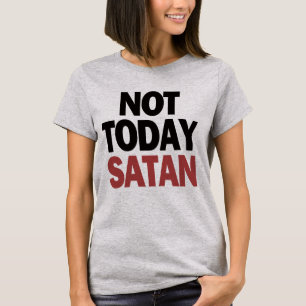 T-shirt Pas aujourd'hui Satan