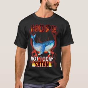 T-shirt Pas aujourd'hui Satan Baleine 01