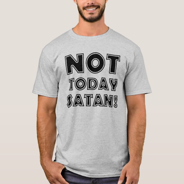 T-shirt Pas aujourd'hui Satan chrétien (Devant)