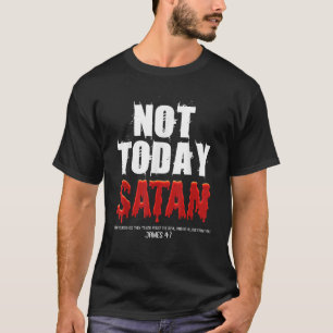 T-shirt Pas aujourd'hui Satan Christian James 4 7 Jésus Cr