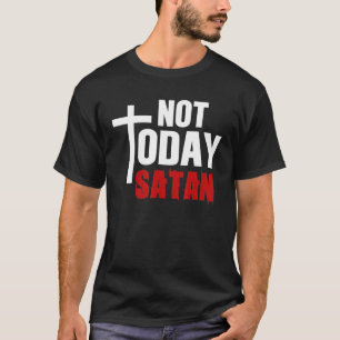 T-shirt Pas aujourd'hui Satan Christian Jésus Croyant