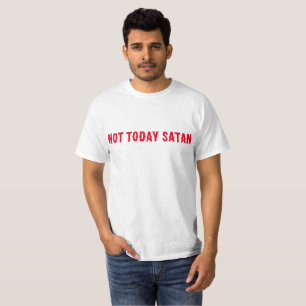 T-shirt Pas aujourd'hui Satan Citation