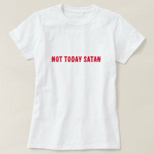 T-shirt Pas aujourd'hui Satan Citation