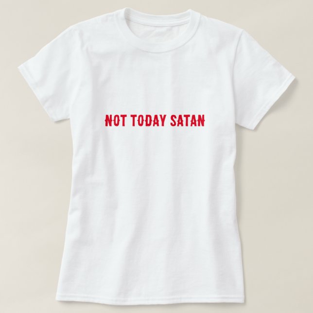 T-shirt Pas aujourd'hui Satan Citation (Design devant)