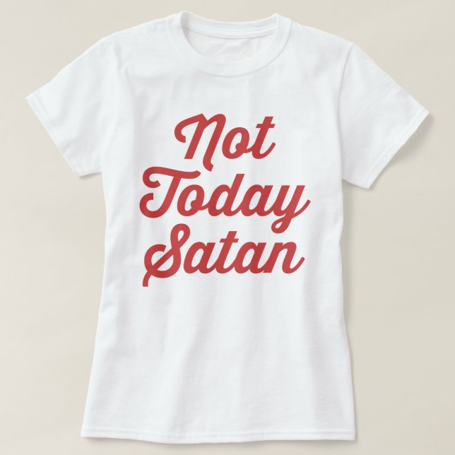 T-shirt Pas aujourd'hui Satan Drôle Citation (Design devant)