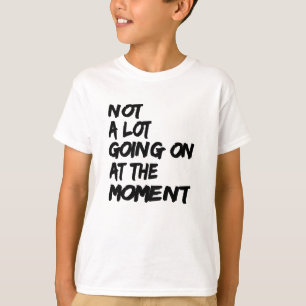 T-shirt Pas beaucoup allant sur au moment où citation
