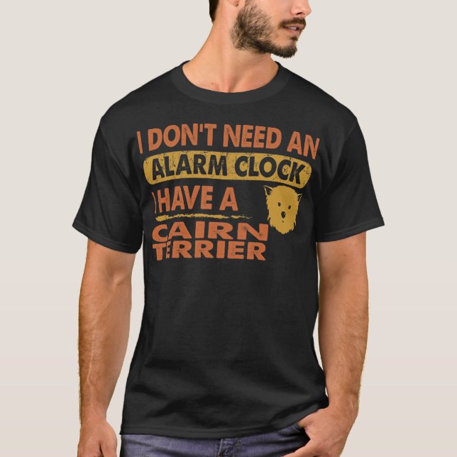 T-shirt Pas besoin d'alarme horloge J'ai Cairn terrier (Devant)