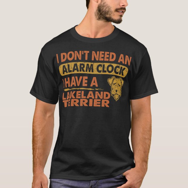 T-shirt Pas besoin d'alarme horloge J'ai Lakeland Terrier (Devant)