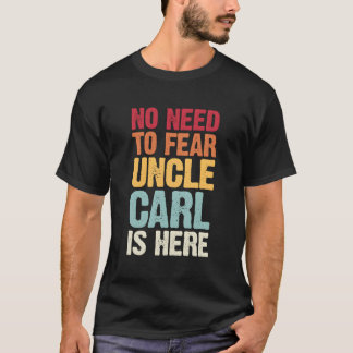 T-shirt Pas Besoin De Craindre Oncle Carl Est Ici Personna