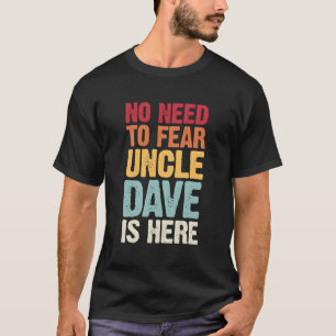 T-shirt Pas Besoin De Craindre Oncle Dave Est Ici Personna