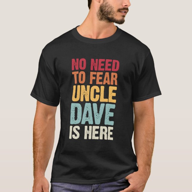 T-shirt Pas Besoin De Craindre Oncle Dave Est Ici Personna (Devant)