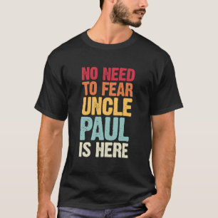 T-shirt Pas Besoin De Craindre Oncle Paul Est Ici Personna
