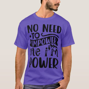 T-shirt Pas Besoin De M'Empower Feminism 4235