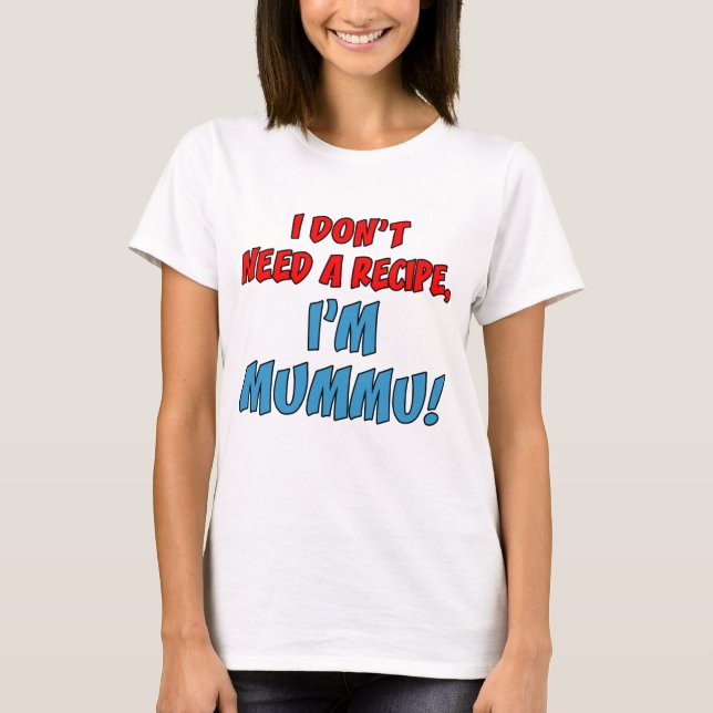 T-shirt Pas besoin de recette Je suis Mummu (Devant)