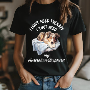 T-shirt Pas besoin de thérapie, besoin de mon berger austr