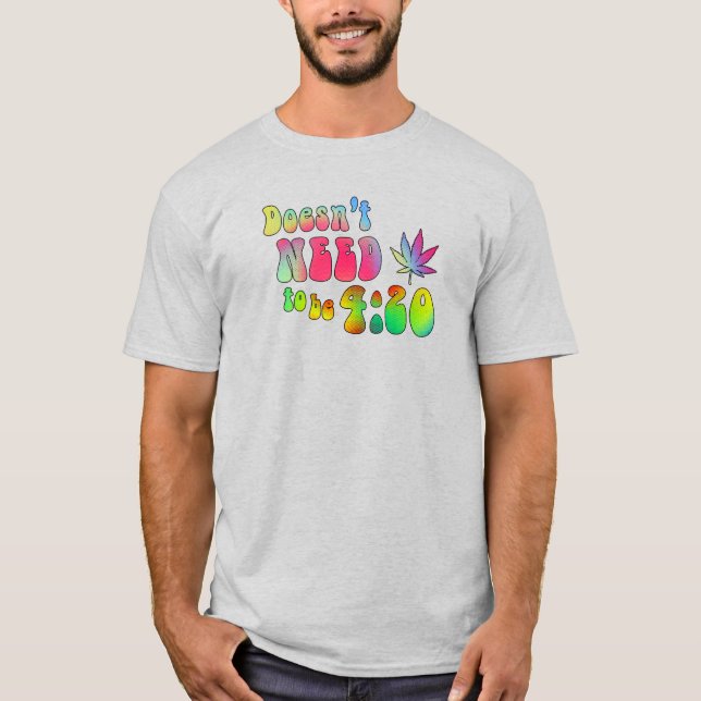 T-shirt Pas besoin d'être 4:20 (Devant)