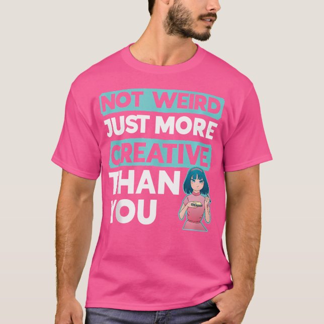 T-shirt Pas bizarre, juste plus créatif que vous, croquis  (Devant)