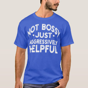 T-shirt pas bossy juste agressivement utile