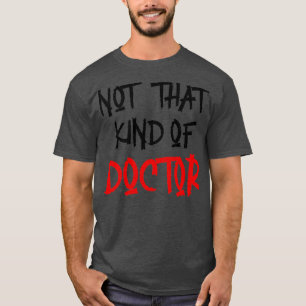 T-shirt Pas Ce Genre De Docteur Funny PhD Chemise