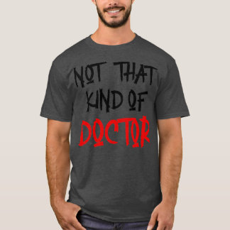 T-shirt Pas Ce Genre De Docteur Funny PhD Chemise