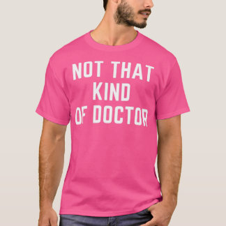 T-shirt Pas Ce Genre De Docteur PhD