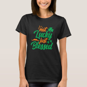 T-shirt Pas chanceux, bienheureux Shamrock St Patrick's Da