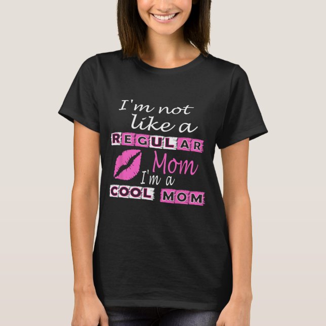 T-shirt Pas Comme Une Mère Régulière Je Suis Une Mère Cool (Devant)