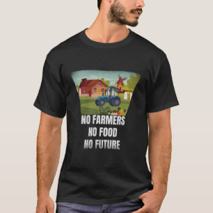 T-shirt Pas d'agriculteurs, pas de nourriture, pas d'aveni