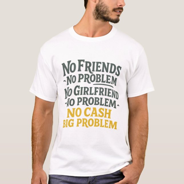 T-shirt Pas d'amis Pas de problème Pas d'argent gros probl (Devant)