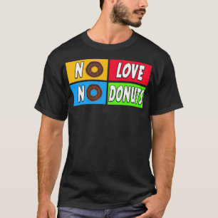 T-shirt pas d'amour, pas de gâteau de beignes