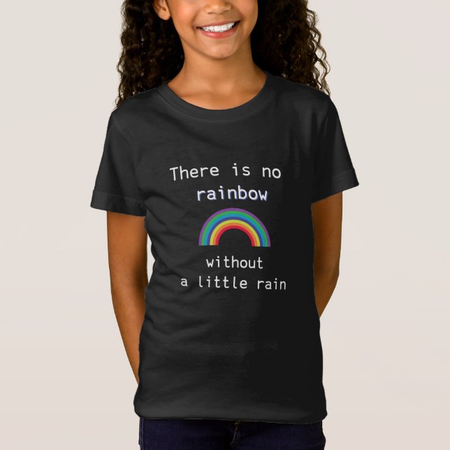 T-Shirt Pas d'arc-en-ciel sans un peu de pluie (Devant)