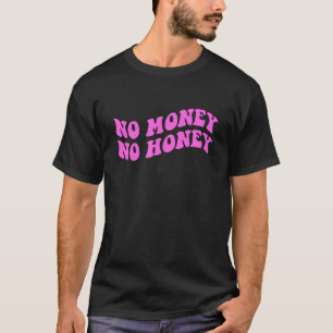 T-shirt Pas d'argent Pas de vêtements de miel