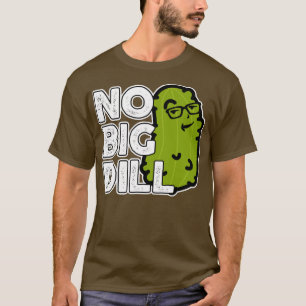 T-shirt Pas de Big Deal Pas de Big Dill Picket