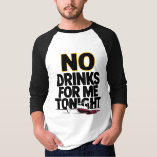 T-SHIRT PAS DE BOISSONS POUR MOI CE SOIR