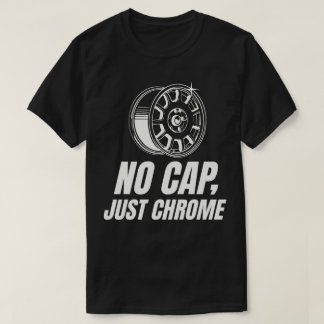 T-shirt Pas de casquette juste du chrome