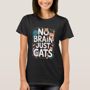 T-shirt Pas de cerveau juste chats Animaux félins Pensée A
