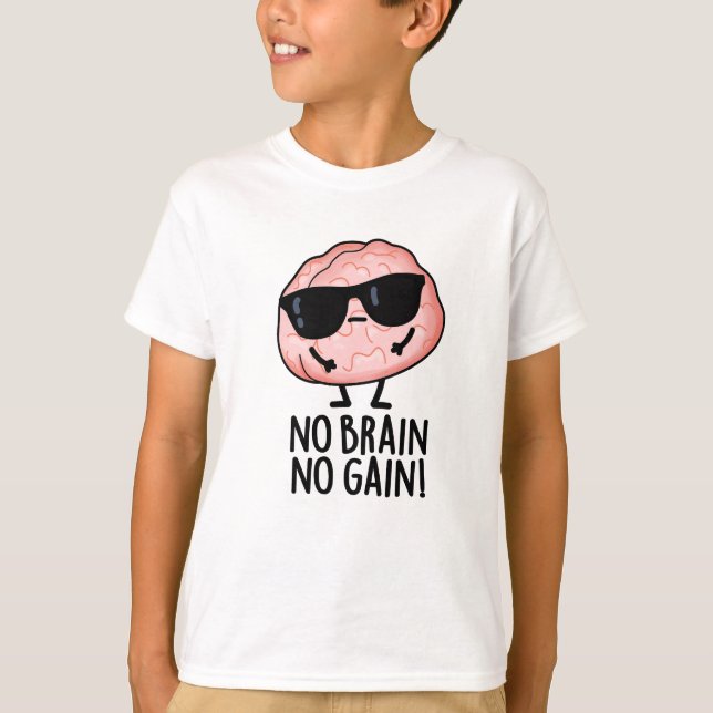 T-shirt Pas de Cerveau Pas de gain Funky Cerveau Pun (Devant)