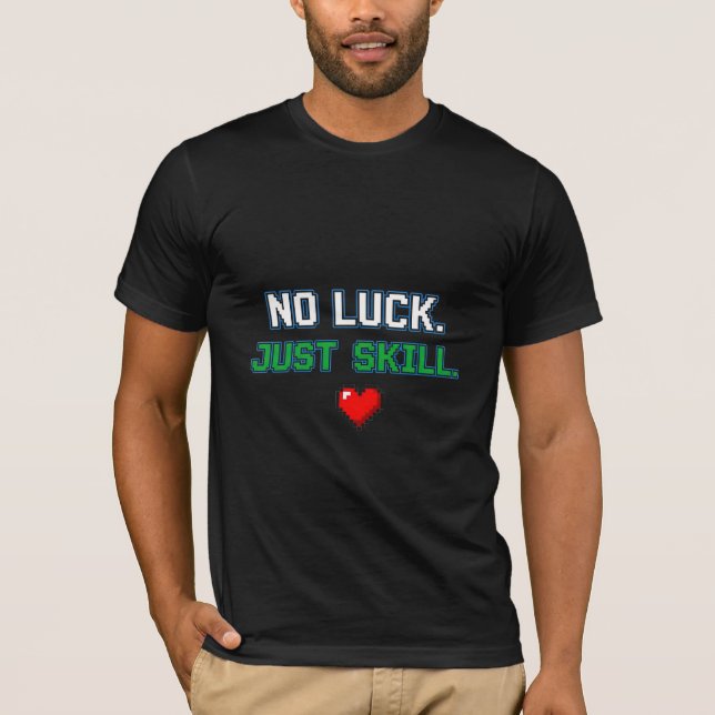 T-shirt Pas de Chance, Juste des Compétences - Matériel de (Devant)