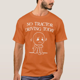 T-shirt Pas de conduite de tracteur aujourd'hui Humour de
