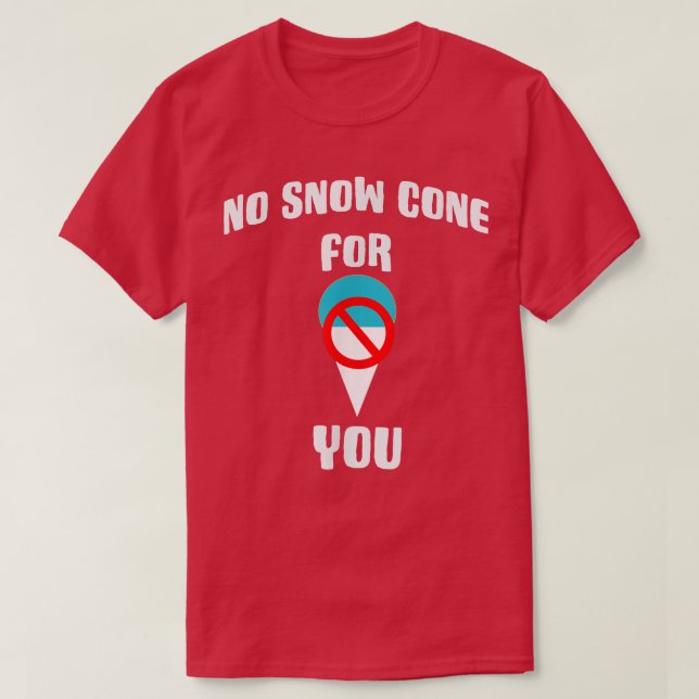T-shirt Pas De Cône De Neige Pour Vous (Design devant)