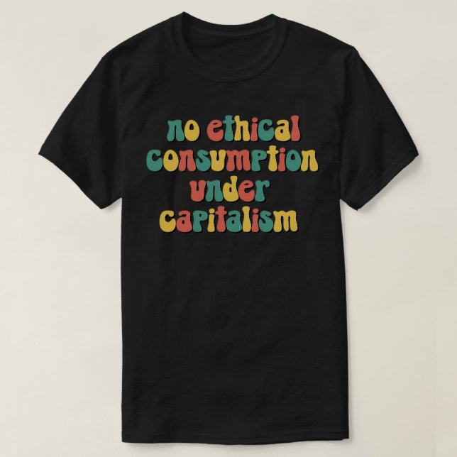 T-shirt Pas de consommation éthique sous capitalisme (Design devant)