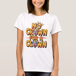 T-shirt Pas de couronne pour un Clown Bold Satire Art