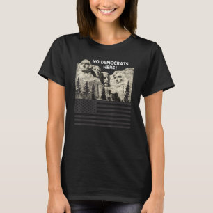 T-shirt Pas de Démocrates ici Mont-Rushmore Drapeau Améric