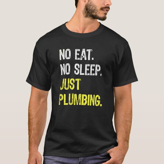 T-shirt Pas De Dormir Manger Juste Plomber Répéter Plumber (Devant)
