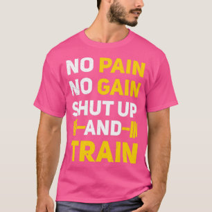 T-shirt Pas de douleur, pas de gain, éteins-toi et train