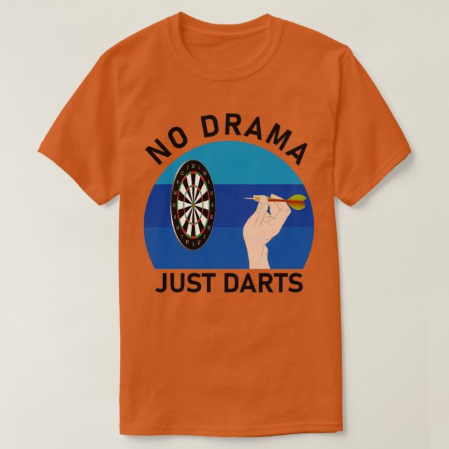 T-shirt Pas de drame juste des fléchettes de fléchettes (Design devant)