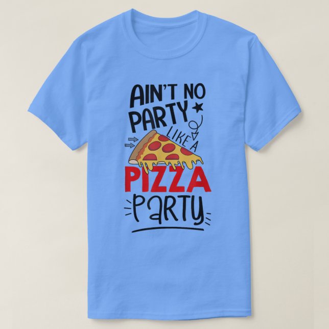 T-shirt Pas de fête comme une fête de pizza Drôle Pizza Am (Design devant)