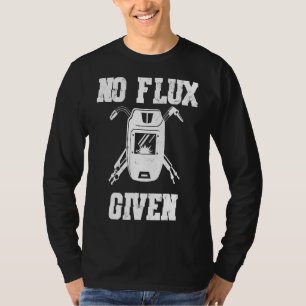 T-shirt Pas De Flux Donné, Soudeur Dit, Drôle Cadeau De So