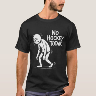T-shirt Pas de hockey aujourd'hui Citation de vie de patin
